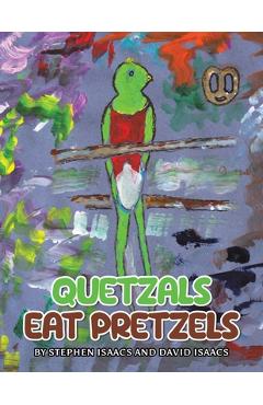 Coperta cărții 'Quetzals Eat Pretzels - Stephen Isaacs'