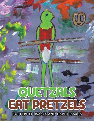 Coperta cărții 'Quetzals Eat Pretzels - Stephen Isaacs'
