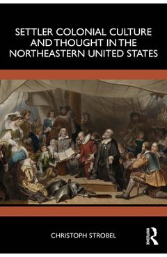 Coperta cărții 'Settler Colonial Culture and Thought in the Northeastern United States - Christoph Strobel'