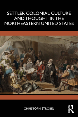 Coperta cărții 'Settler Colonial Culture and Thought in the Northeastern United States - Christoph Strobel'