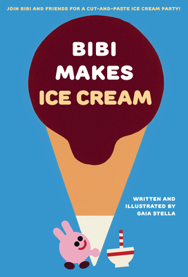 Coperta cărții 'Bibi Makes Ice Cream: Join Bibi and Friends for a Cut-And-Paste Ice Cream Party! - Gaia Stella'