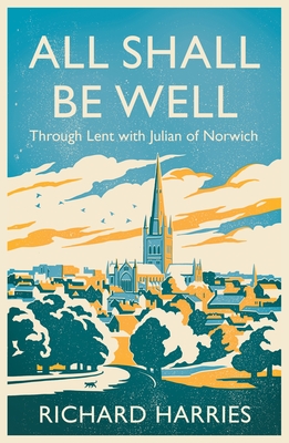 Coperta cărții 'All Shall Be Well: Through Lent with Julian of Norwich - Richard Harries'