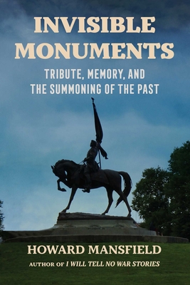 Coperta cărții 'Invisible Monuments: Tribute, Memory, and the Summoning of the Past - Howard Mansfield'