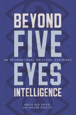 Coperta cărții 'Beyond Five Eyes Intelligence: An International Political Sociology - Hager Ben Jaffel'
