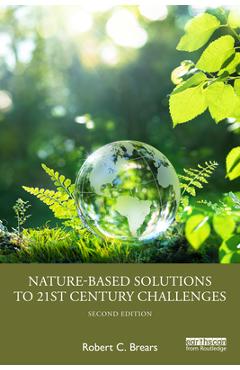 Coperta cărții 'Nature-Based Solutions to 21st Century Challenges - Robert C. Brears'