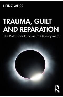 Coperta cărții 'Trauma, Guilt and Reparation: The Path from Impasse to Development - Heinz Weiss'