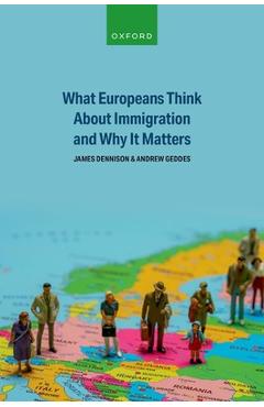 Coperta cărții 'What Europeans Think about Immigration and Why It Matters - James Dennison'