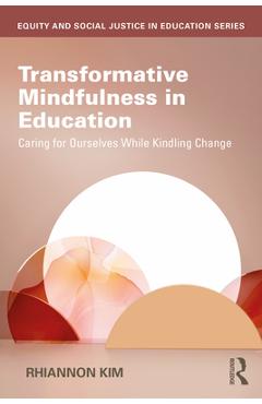 Coperta cărții 'Transformative Mindfulness in Education: Caring for Ourselves While Kindling Change - Rhiannon Kim'