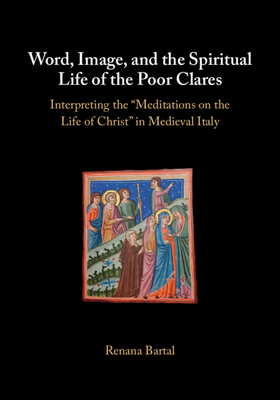 Coperta cărții 'Word, Image, and the Spiritual Life of the Poor Clares: Interpreting the 'Meditations on the Life of Christ' in'