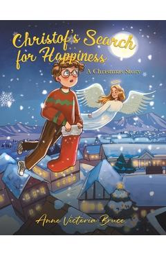 Coperta cărții 'Christof's Search for Happiness: A Christmas Story - Anne Victoria Bruce'