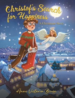 Coperta cărții 'Christof's Search for Happiness: A Christmas Story - Anne Victoria Bruce'