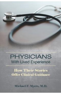 Physicians With Lived Experience: How Their Stories Offer Clinical Guidance - Michael F. Myers