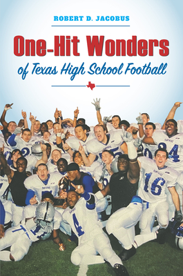 Coperta cărții 'One-Hit Wonders of Texas High School Football - Robert D. Jacobus'