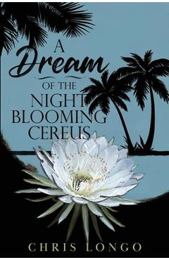 Coperta cărții 'A Dream of the Night-Blooming Cereus - Chris Longo'