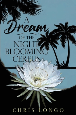 Coperta cărții 'A Dream of the Night-Blooming Cereus - Chris Longo'