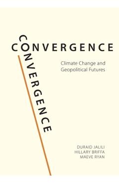 Convergence: Climate Change and Geopolitical Futures - Duraid Jalili