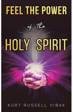 Coperta cărții 'Feel the Power of the Holy Spirit - Kurt Russell Visak'