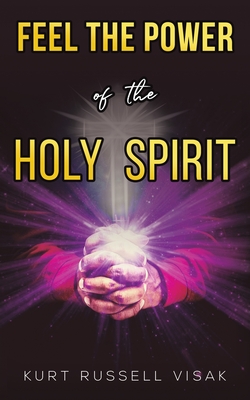 Coperta cărții 'Feel the Power of the Holy Spirit - Kurt Russell Visak'