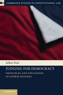 Coperta cărții 'Judging for Democracy: Principles and Strategies in Hybrid Regimes - Julius Yam'