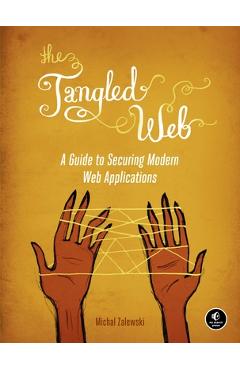 Coperta cărții 'The Tangled Web: A Guide to Securing Modern Web Applications - Michal Zalewski'