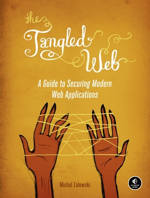 Coperta cărții 'The Tangled Web: A Guide to Securing Modern Web Applications - Michal Zalewski'