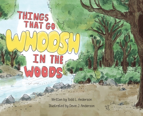 Coperta cărții 'Things That Go Whoosh in the Woods - Todd L. Anderson'