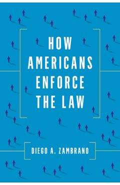 Coperta cărții 'How Americans Enforce the Law - Diego Zambrano'