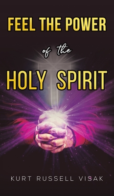 Coperta cărții 'Feel the Power of the Holy Spirit - Kurt Russell Visak'