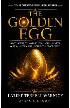 The Golden Egg: Successful Behaviors, Financial Smarts & 10 Quantum Principles for Prosperity - Onassis Krown
