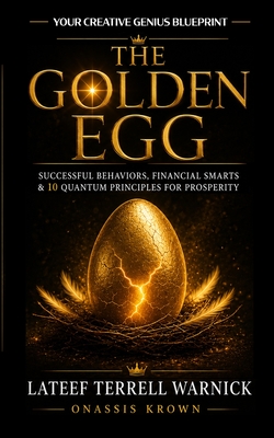 Coperta cărții 'The Golden Egg: Successful Behaviors, Financial Smarts & 10 Quantum Principles for Prosperity - Onassis Krown'