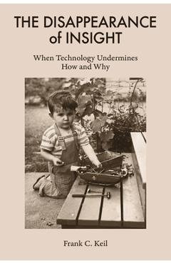 Coperta cărții 'The Disappearance of Insight: When Technology Undermines How and Why - Frank C. Keil'