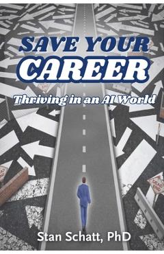 Coperta cărții 'Save Your Career: Thriving in an AI World - Stan Schatt'