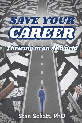 Coperta cărții 'Save Your Career: Thriving in an AI World - Stan Schatt'