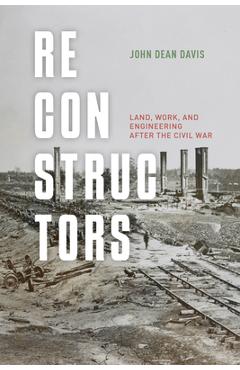 Coperta cărții 'Reconstructors: Land, Work, and Engineering After the Civil War - John Dean Davis'