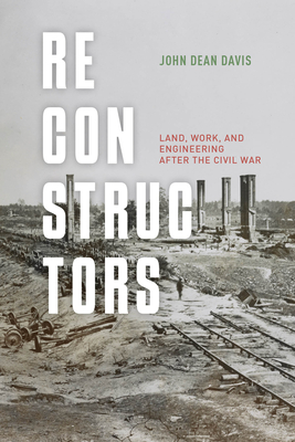 Coperta cărții 'Reconstructors: Land, Work, and Engineering After the Civil War - John Dean Davis'