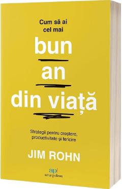Coperta cărții 'Cum să ai cel mai bun an din viață: Strategii pentru creștere, productivitate și fericire - Jim Rohn'