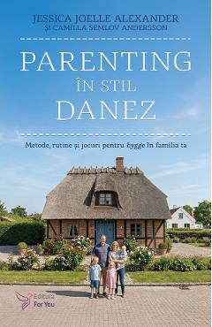Coperta cărții 'Parenting în stil danez - Jessica Joelle Alexander, Camilla Semlov Andersson'