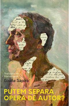 Coperta cărții 'Putem separa opera de autor? - Gisèle Sapiro'