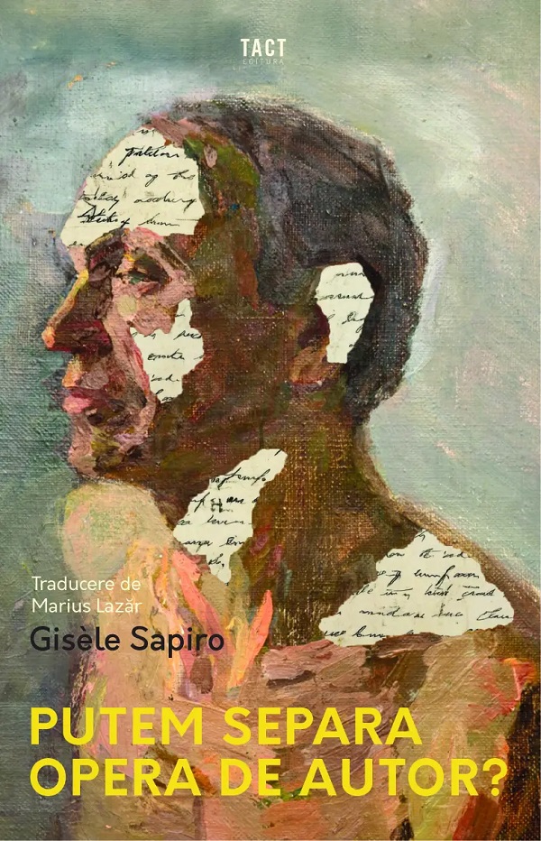Coperta cărții 'Putem separa opera de autor? - Gisèle Sapiro'