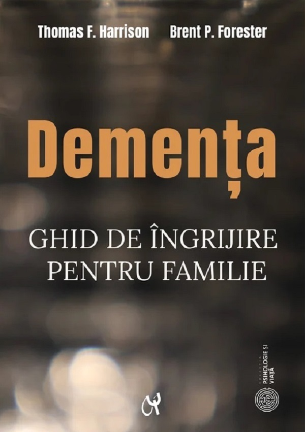 Coperta cărții 'Demența. Ghid de îngrijire pentru familie - Thomas F. Harrison, Brent P. Forester'