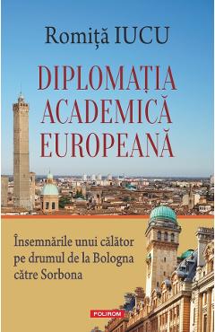 Coperta cărții 'Diplomația academică europeană - Romița Iucu'