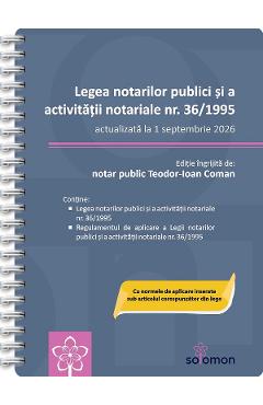 Legea notarilor publici si a activitatii notariale Nr.36/1995 Act. 1 septembrie 2026 Ed. Spiralata - Teodor-Ioan Coman