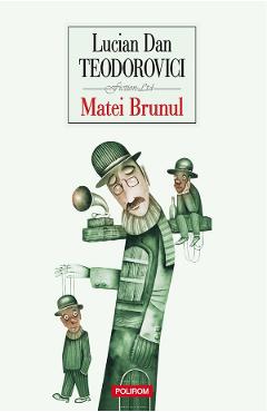 Coperta cărții 'Matei Brunul - Lucian Dan Teodorovici'