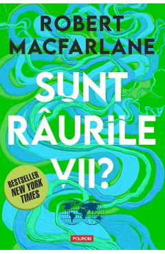 Coperta cărții 'Sunt râurile vii? - Robert Macfarlane'