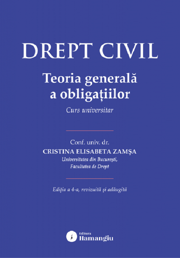 Drept civil. Teoria generală a obligațiilor Ed.4 de Cristina Elisabeta Zamsa - Coperta cărții