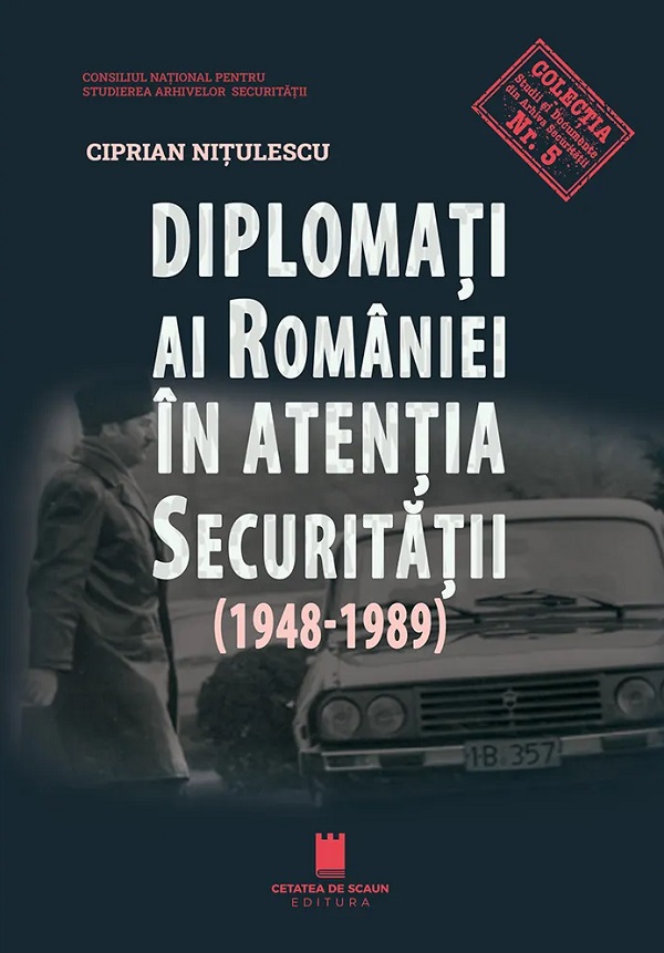 Coperta cărții 'Diplomați ai României în atenția securității (1948-1989) - Ciprian Nițulescu'