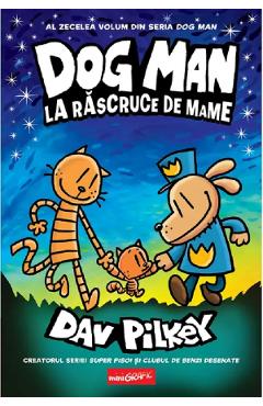 La rascruce de mame. Seria Dog Man Vol.10 - Dav Pilkey