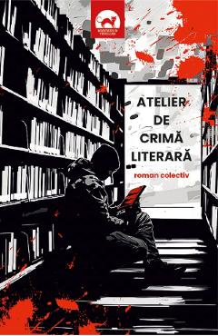 Coperta cărții 'Atelier de crimă literară. Roman colectiv'