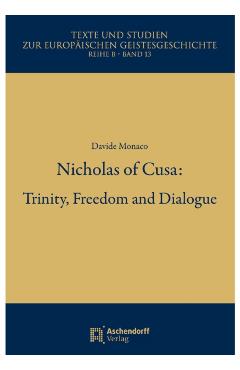 Nicholas of Cusa: Trinity, Freedom and Dialogue - Davide Monaco