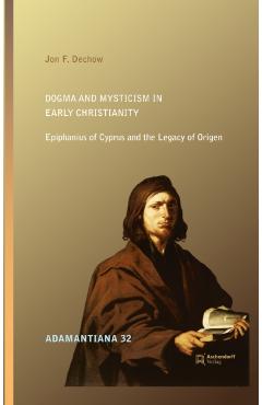 Dogma and Mysticism in Early Christianity - Jon F Dechow